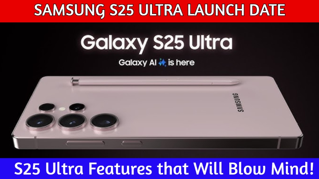 Samsung S25 Ultra Phone Launch Date and Features